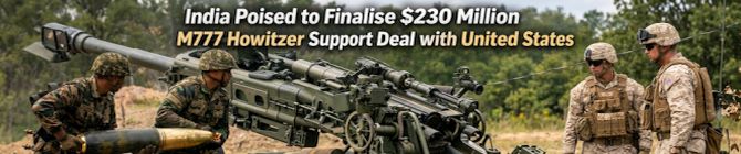 India Nears Completion of $230 Million Maintenance Agreement with US for M777 Ultra-Light Howitzers, Confirms Ambassador Sergio Gor